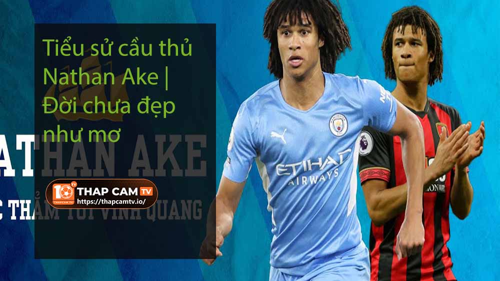 Tiểu sử cầu thủ Nathan Ake