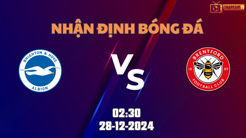 Nhận định soi kèo Brighton vs Brentford 02h30 ngày 28/12